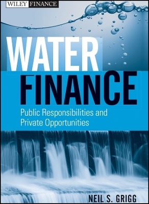 Water Finance – Public Responsibilities and Private Opportunities