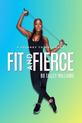 Fit and Fierce a Journey to Wellness (Blue Paperback) - Bo Talley Williams