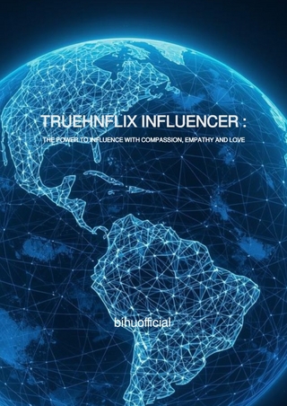 TRUEHNFLIX INFLUENCER : THE POWER TO INFLUENCE WITH COMPASSION, EMPATHY AND LOVE