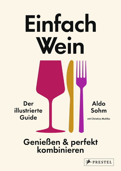 Einfach Wein. Genießen und perfekt kombinieren - Aldo Sohm, Christine Muhlke