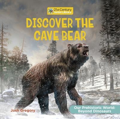 Discover the Cave Bear - Josh Gregory