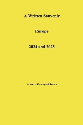 A Written Souvenir  Europe  2024 and 2025 - Angelo J. Bovara