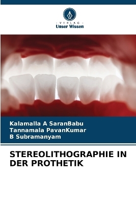 Stereolithographie in Der Prothetik - Kalamalla A SaranBabu, Tannamala PavanKumar, B Subramanyam