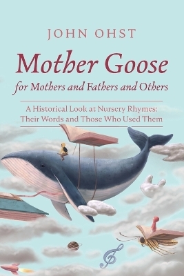 Mother Goose for Mothers and Fathers and Others - John Ohst