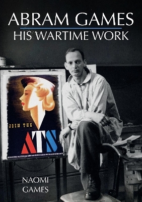 Abram Games: His Wartime Work - Naomi Games