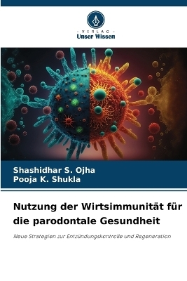 Nutzung der Wirtsimmunit&auml;t f&uuml;r die parodontale Gesundheit - Shashidhar S Ojha, Pooja K Shukla