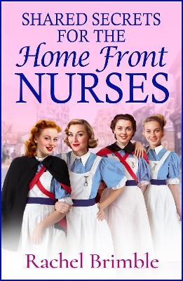 Shared Secrets for the Home Front Nurses - Rachel Brimble