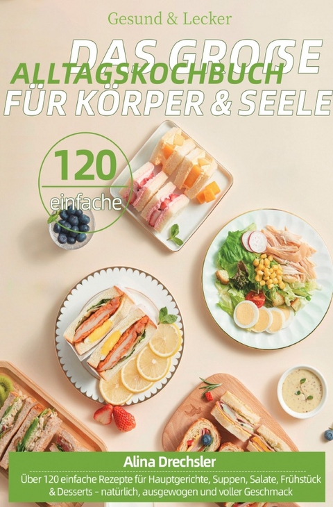 Gesund &amp; Lecker – Das große Alltagskochbuch für Körper &amp; Seele - Alina Drechsler