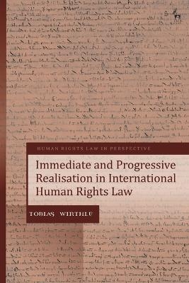 Immediate and Progressive Realisation in International Human Rights Law - Tobias Wirthle