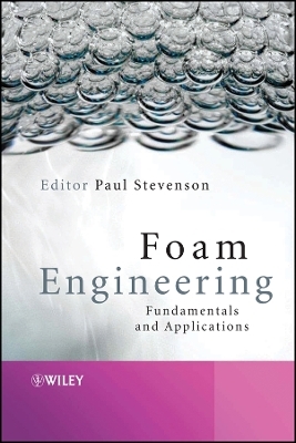 Foam Engineering &ndash; Fundamentals and Applications - P Stevenson