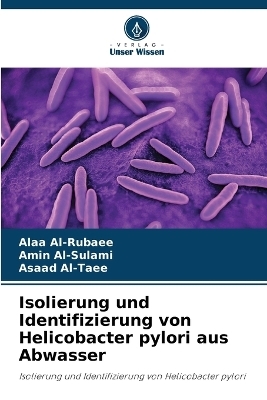 Isolierung und Identifizierung von Helicobacter pylori aus Abwasser - Alaa Al-Rubaee, Amin Al-Sulami, Asaad Al-Taee