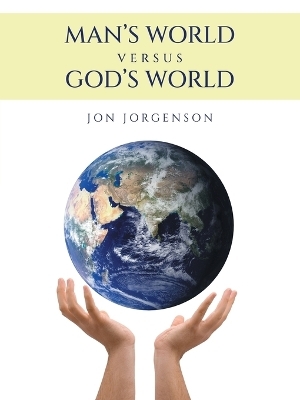 Man's World Versus God's World - Jon Jorgenson