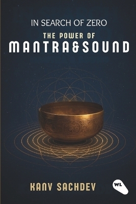 In Search of Zero: The Power of Mantra & Sound - Kanv Sachdev