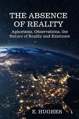 The Absence of Reality - E Hughes