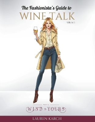 The Fashionista's Guide to Wine Talk - Lauren Karch, Laurn Karch