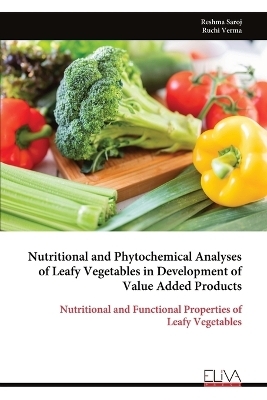Nutritional and Phytochemical Analyses of Leafy Vegetables in Development of Value Added Products - Reshma Saroj