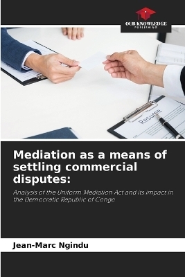 Mediation as a means of settling commercial disputes - Jean-Marc Ngindu