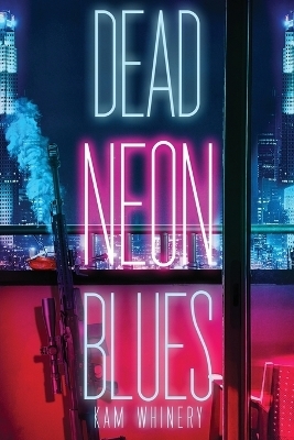 Dead Neon Blues - Kam Whinery