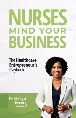 Nurses Mind Your Business - Dr Nancy A Hurlock