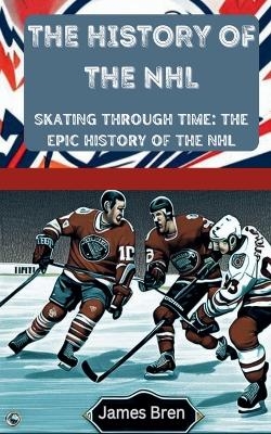 The History of the NHL - James Bren