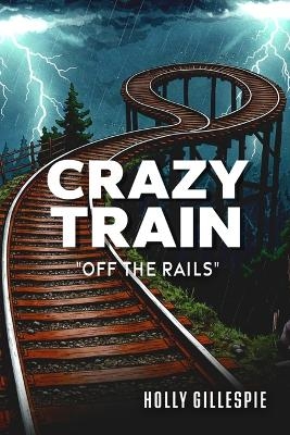 Crazy Train Off The Rails - Holly Gillespie