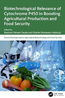 Biotechnological Relevance of Cytochrome P450 in Boosting Agricultural Production and Food Security - 