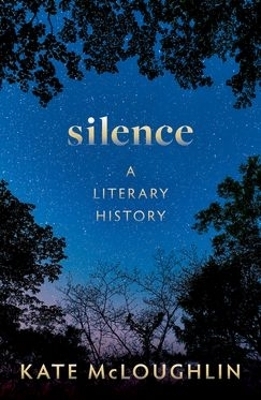 Silence: A Literary History - Kate McLoughlin