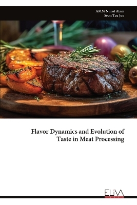 Flavor Dynamics and Evolution of Taste in Meat Processing - Amm Nurul Alam