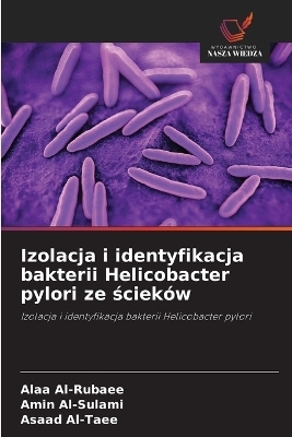 Izolacja i identyfikacja bakterii Helicobacter pylori ze ściek&oacute;w - Alaa Al-Rubaee, Amin Al-Sulami, Asaad Al-Taee