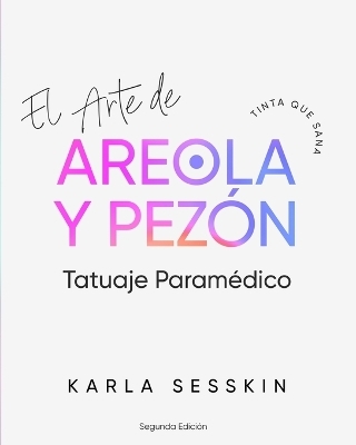 El Arte del Tatuaje Param&eacute;dico de Areola y Pez&oacute;n - Segunda Edici&oacute;n - Karla Sesskin