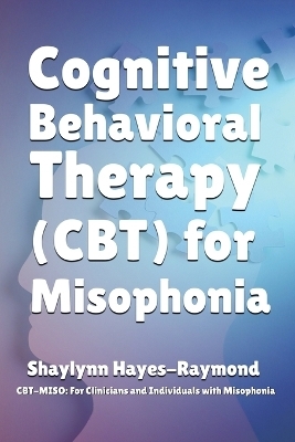Cognitive Behavioral Therapy (CBT) for Misophonia - Shaylynn Hayes-Raymond