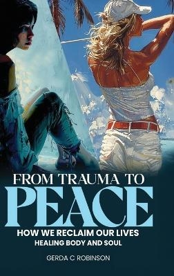 From Trauma to Peace - Gerda C Robinson