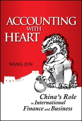 Accounting With Heart &ndash; China&prime;s Role In International Finance And Business - J Wang