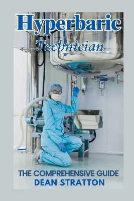 Hyperbaric Technician - The Comprehensive Guide - Dean Stratton