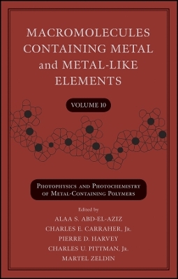 Macromolecules Containing Metal and Metal–Like ments, Volume 10: Photophysics and Photochemistry of Metal–Containing Polymers