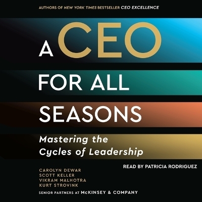 A CEO for All Seasons - Kurt Strovink, Vikram Malhotra, Carolyn Dewar, Scott Keller