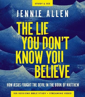 The Lie You Don't Know You Believe Bible Study Guide plus Streaming Video - Jennie Allen