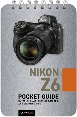 Nikon Z6: Pocket Guide - Rocky Nook