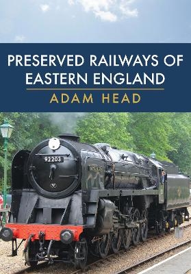 Preserved Railways of Eastern England - Adam Head