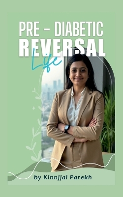 Pre-Diabetic Reversal Life -  Kinnjjal Parekh