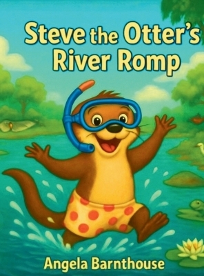 Steve the Otter's River Romp - Angela S Barnthouse