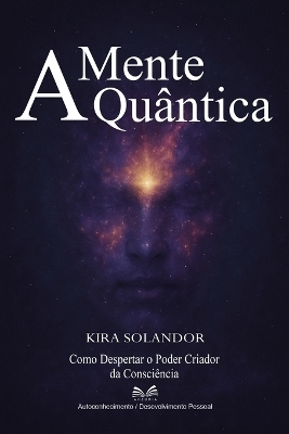 A Mente Qu&acirc;ntica - Kira Solandor