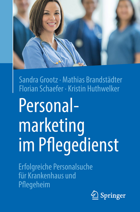Personalmarketing im Pflegedienst -  Sandra Grootz,  Mathias Brandst&auml;dter,  Florian Schaefer,  Kristin Huthwelker