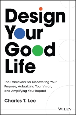 Design Your Good Life - Charles T. Lee