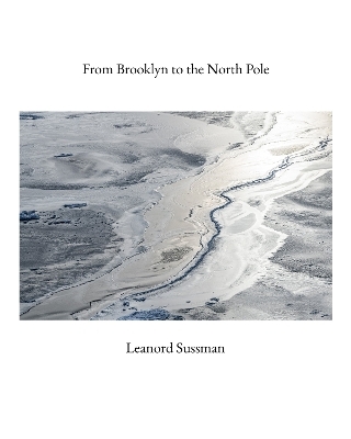 From Brooklyn to the North Pole - Leanord Sussman