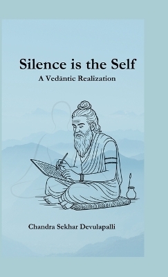 Silence is the Self - A Vedantic Realization - Chandra Sekhar Devulapalli
