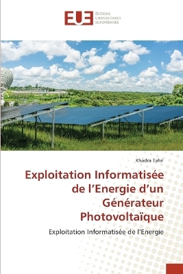 Exploitation Informatis&eacute;e de l'Energie d'un G&eacute;n&eacute;rateur Photovolta&iuml;que - Khadra Tahri