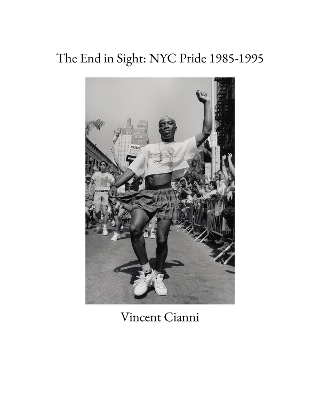 The End in Sight: NYC Pride 1985-1995 - Vincent Cianni