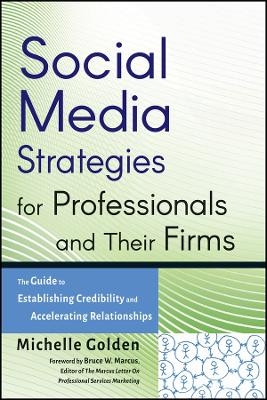 Social Media Strategies for Professionals and Their Firms – The Guide to Establishing Credibility and Accelerating Relationships