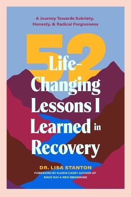 52 Life-Changing Lessons I Learned in Recovery - Dr. Lisa Stanton